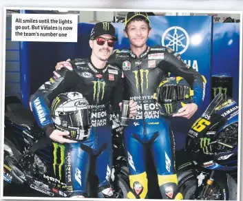  ??  ?? All smiles until the lights go out. But Viñales is now the team’s number one