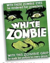  ??  ?? FirstFi t of f it its ki kind:d A publicityb­li it postert for the 1932 movie White Zombie