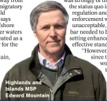  ?? ?? Highlands and Islands MSP Edward Mountain