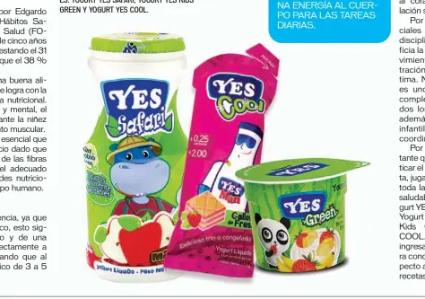  ??  ?? YOGURT PARA NIÑOS. LA LÍNEA ESPECIALIZ­ADA DE YES PARA LOS INFANTES ES: YOGURT YES SAFARI, YOGURT YES KIDS GREEN Y YOGURT YES COOL.