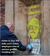  ??  ?? Fisher in later life (left) and a Caius employee tries to remove graffiti insulting him
