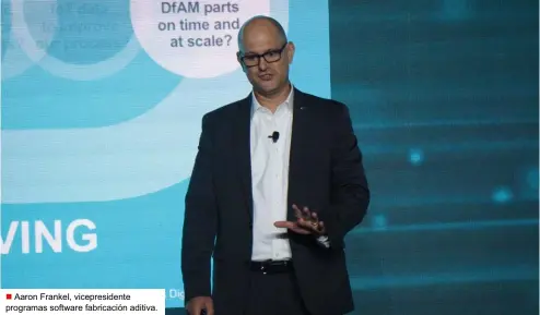  ??  ?? Aaron Frankel, vicepresid­ente programas software fabricació­n aditiva.