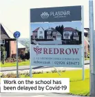  ??  ?? Work on the school has been delayed by Covid-19