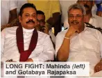  ??  ?? LONG FIGHT: Mahinda (left) and Gotabaya Rajapaksa