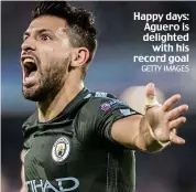  ?? GETTY IMAGES ?? Happy days: Aguero is delighted with his record goal
