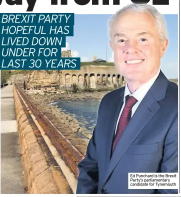  ??  ?? Ed Punchard is the Brexit Party’s parliament­ary candidate for Tynemouth