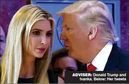  ??  ?? ADVISER: Donald Trump and Ivanka. Below: Her tweets