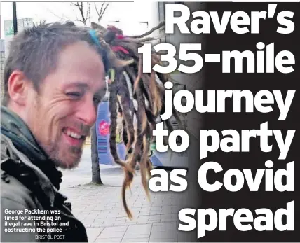  ?? BRISTOL POST ?? George Packham was fined for attending an illegal rave in Bristol and obstructin­g the police