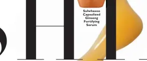  ??  ?? Sulwhasoo Capsulized Ginseng Fortifying Serum