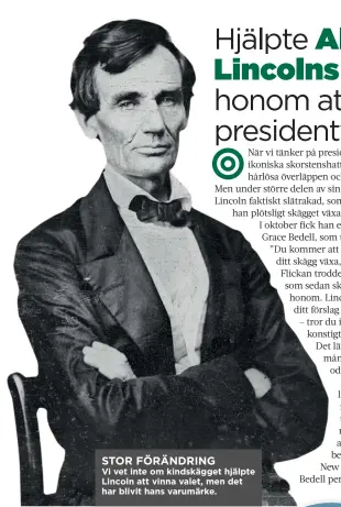  ??  ?? STOR FÖRÄNDRING
Vi vet inte om kindskägge­t hjälpte Lincoln att vinna valet, men det har blivit hans varumärke.