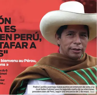  ?? (Sipa) ?? Pedro Castillo aventaja nueve puntos en intención de voto a su rival Keiko Fujimori para la segunda vuelta de las elecciones presidenci­ales de Perú, según una encuesta del 2 de mayo.