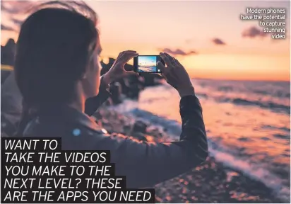  ??  ?? Modern phones have the potential to capture stunning video