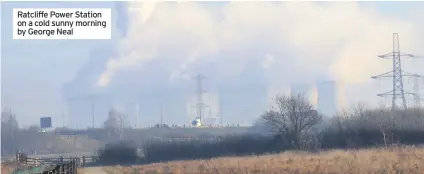  ??  ?? ratcliffe Power Station on a cold sunny morning by George neal