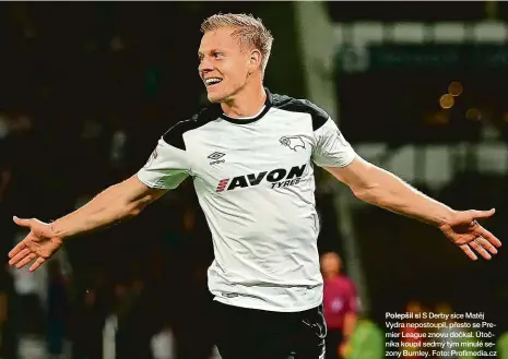  ??  ?? S Derby sice Matěj Vydra nepostoupi­l, přesto se Premier League znovu dočkal. Útočníka koupil sedmý tým minulé sezony Burnley. Foto: Profimedia.cz