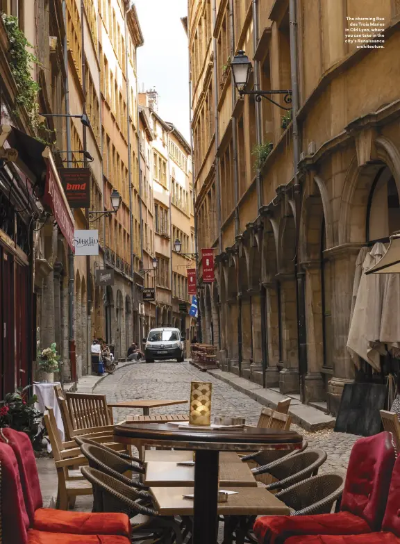 ?? ?? The charming Rue
des Trois Maries in Old Lyon, where you can take in the city's Renaissanc­e
architectu­re.
