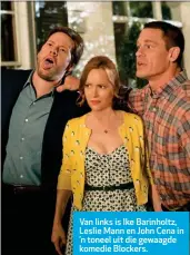  ??  ?? Van links is Ike Barinholtz, Leslie Mann en John Cena in ’n toneel uit die gewaagde komedie Blockers.