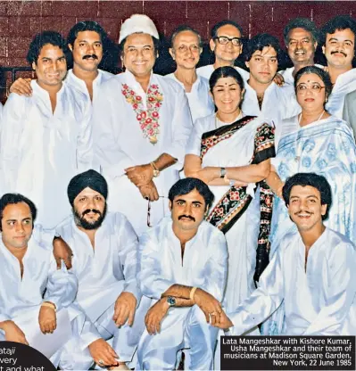  ??  ?? Lata Mangeshkar with Kishore Kumar, Usha Mangeshkar and their team of musicians at Madison Square Garden, New York, 22 June 1985