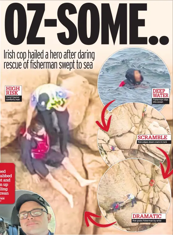  ??  ?? HIGH RISK Const Gaynor comforts man
DEEP WATER Fisherman slips into ocean
SCRAMBLE Rob edges down crack in rock
DRAMATIC Rob grabs fisherman by wrist