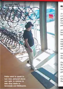  ??  ?? Police want to speak to two men, pictured above and right, in relation to bike shop thefts in Grovedale and Melbourne.