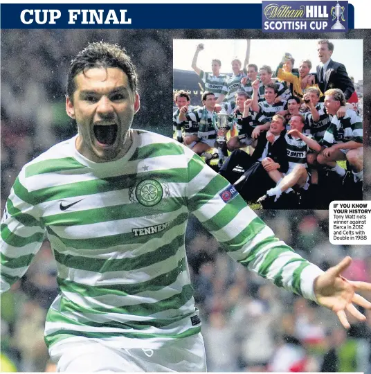  ??  ?? IF YOU KNOW YOUR HISTORY Tony Watt nets winner against Barca in 2012 and Celts with Double in 1988