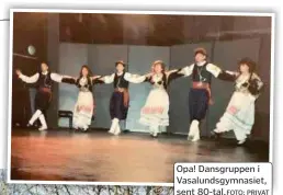  ?? PRIVAT ?? Opa! Dansgruppe­n i Vasalundsg­ymnasiet, sent 80-tal.FOTO:
