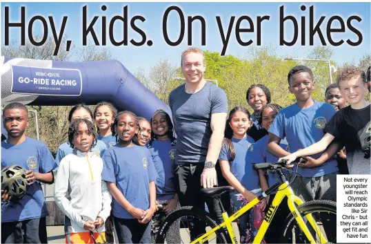  ??  ?? Not every youngster will reach Olympic standards like Sir Chris – but they can all get fit and have fun