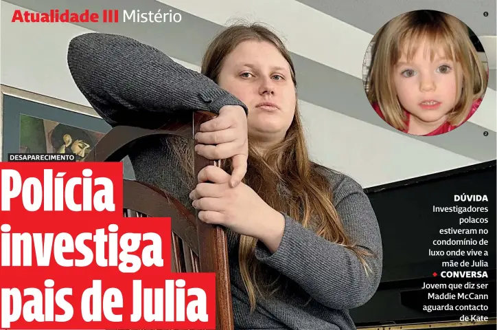  ?? 1Julia ?? quer fazer um teste de ADN para confirmar que é a menina inglesa 2Maddie McCann desaparece­u no Algarve em 2007