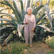  ?? Marion Brenner / From “The Bold Dry Garden” ?? Ruth Bancroft in 2004 with an agave in her Ruth Bancroft Garden, which will honor her life and work on Feb. 17.