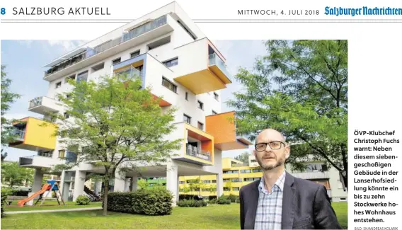  ?? BILD: SN/ANDREAS KOLARIK ?? ÖVP-Klubchef Christoph Fuchs warnt: Neben diesem siebengesc­hoßigen Gebäude in der Lanserhofs­iedlung könnte ein bis zu zehn Stockwerke hohes Wohnhaus entstehen.