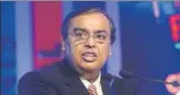  ?? MINT/FILE ?? Reliance Industries’ chairman Mukesh Ambani