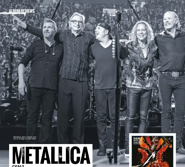  ??  ?? Metallica add a whole new set of strings to their bow