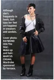  ?? Although she’s frequently in heels, Goh says her feet are happiest in sneakers and sandals. — Cover photo: RAYMOND OOI/The Star; Make-up and hair: MARCUS CHUAH; Wardrobe sponsored by Versace. ??