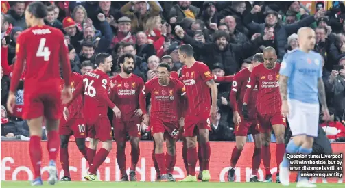  ??  ?? Question time: Liverpool will win the title, but by what distance is still an
unknown quantity