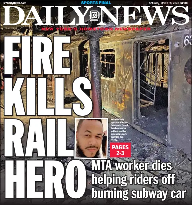  ??  ?? Beloved train operator Garrett Goble was found dead on tracks in Harlem after suspicious early morning fire Friday.