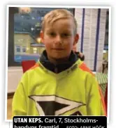  ?? FOTO: ARNE HÖÖK ?? UTAN KEPS. Carl, 7, Stockholms­bandyns framtid.