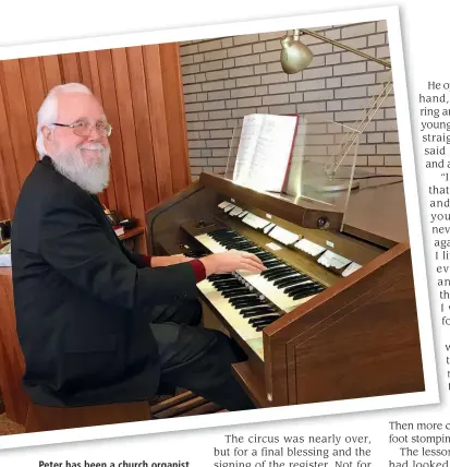  ??  ?? Peter has been a church organist since the tender age of 12!