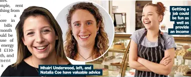 ?? ?? Mhairi Underwood, left, and Natalia Coe have valuable advice
Getting a job could be fun as well as provide an income