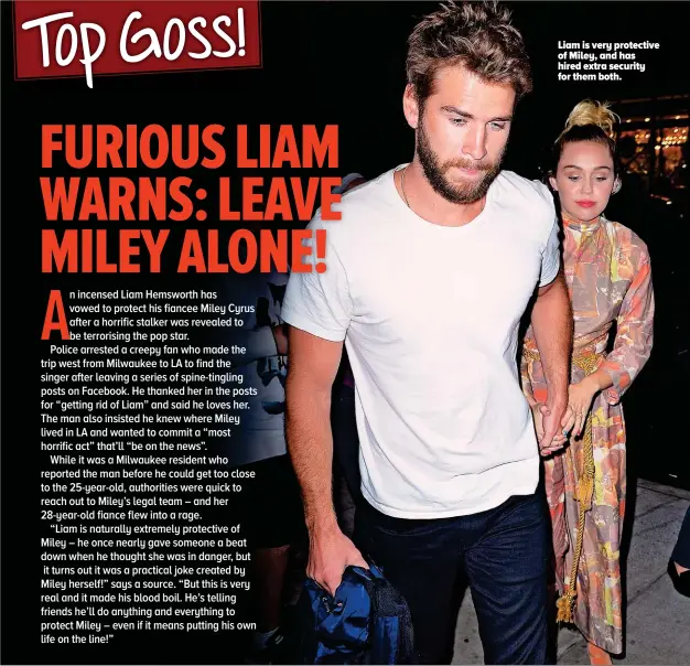 ??  ?? Liam is very protective of Miley, and has hired extra security for them both.