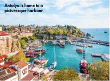  ??  ?? Antalya is home to a picturesqu­e harbour