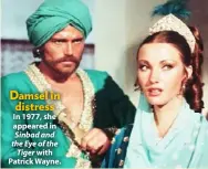  ??  ?? Damsel in distress In 1977, she appeared in Sinbad and the Eye of the Tiger with Patrick Wayne.