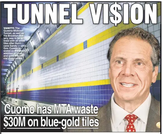  ??  ?? VANITY: The Queens-Midtown Tunnel as well as the Brooklyn-Battery was to be relined with all white tiles after Hurricane Sandy — until Gov Cuomo insisted on the costly addition of blue and gold the official state colors.