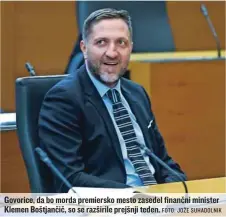  ?? FOTO: JOŽE SUHADOLNIK ?? Govorice, da bo morda premiersko mesto zasedel finančni minister Klemen Boštjančič, so se razširile prejšnji teden.