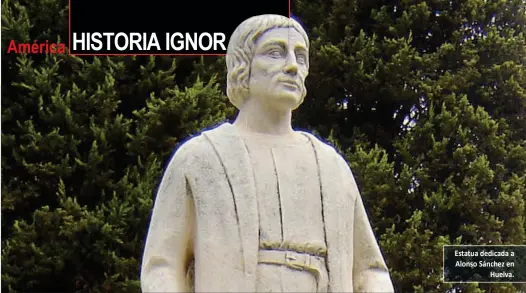  ??  ?? Estatua dedicada a Alonso Sánchez en
Huelva.