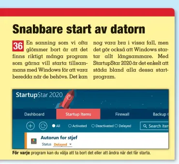  ??  ?? För varje program kan du välja att ta bort det eller att ändra när det får starta.