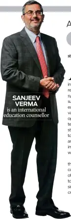  ??  ?? SANJEEV VERMA is an internatio­nal education counsellor