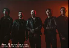  ??  ?? Asking Alexandria: not signing penises during lockdown, sorry