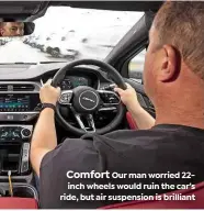  ??  ?? Comfort Our man worried 22inch wheels would ruin the car’s ride, but air suspension is brilliant