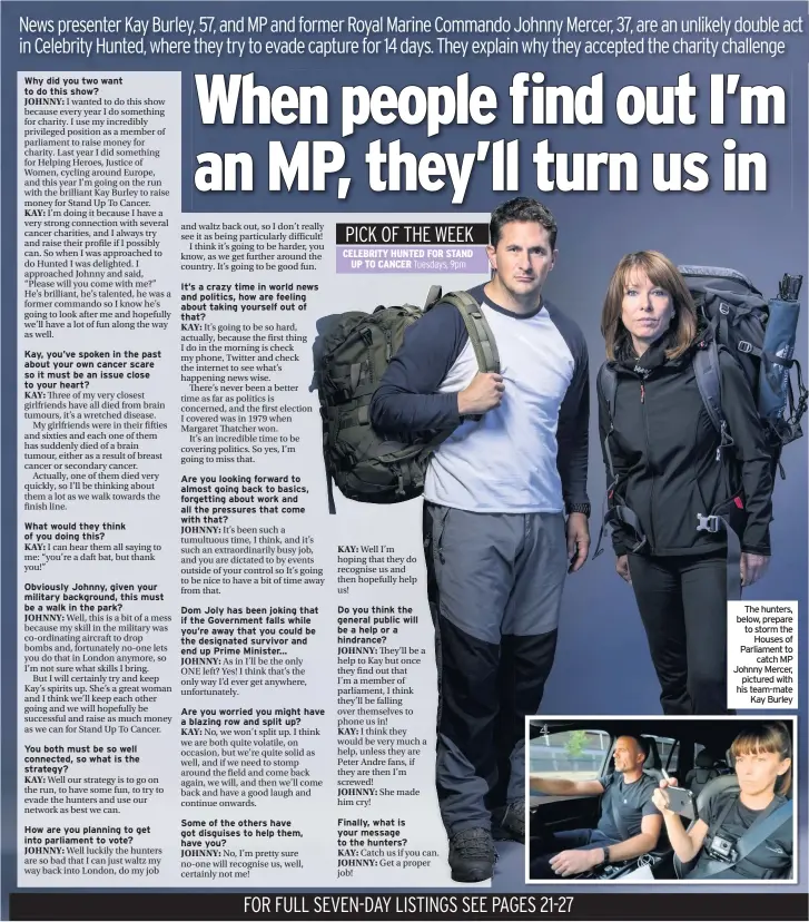  ??  ?? The hunters, below, prepare to storm the Houses of Parliament to catch MP Johnny Mercer, pictured with his team-mate Kay Burley Tuesdays, 9pm PICK OF THE WEEK CELEBRITY HUNTED FOR STAND UP TO CANCER