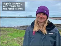  ?? ?? Sophia Jackson, area ranger for the Farne Islands