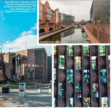  ?? (IStock) (IStock) (IStock) ?? Saint Michael's Cathedral, which roof was completely destroyed during the second World War. The new cathedral can be seen, adjacent to the building.
Coventry's city centre.
Stained glass window inside of the new, rebuilt cathedral, designed by Sir Basil Spence.